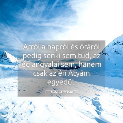 Picture 05 - Máté 24:36 KAR - Arról a napról és óráról pedig senki sem - Bible Verse Picture