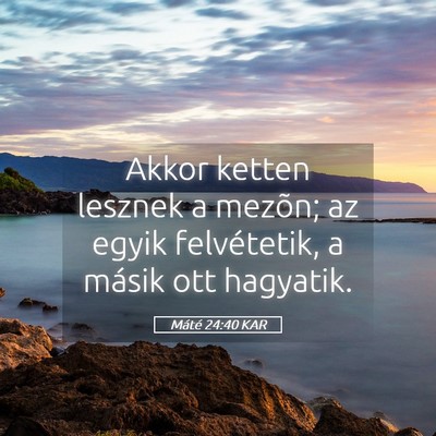 Picture 05 - Máté 24:40 KAR - Akkor ketten lesznek a mezõn; az egyik - Bible Verse Picture