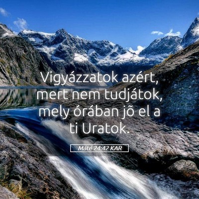 Picture 05 - Máté 24:42 KAR - Vigyázzatok azért, mert nem tudjátok, mely - Bible Verse Picture