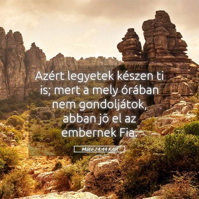 Picture 05 - Máté 24:44 KAR - Azért legyetek készen ti is; mert a mely - Bible Verse Picture