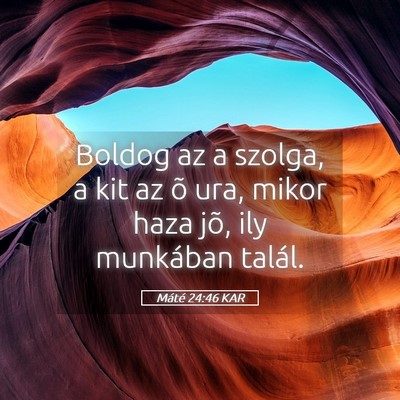 Picture 05 - Máté 24:46 KAR - Boldog az a szolga, a kit az õ ura, mikor haza - Bible Verse Picture