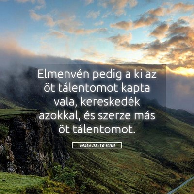 Picture 05 - Máté 25:16 KAR - Elmenvén pedig a ki az öt tálentomot kapta - Bible Verse Picture