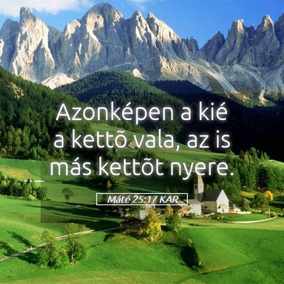 Picture 05 - Máté 25:17 KAR - Azonképen a kié a kettõ vala, az is más - Bible Verse Picture
