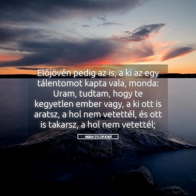 Picture 05 - Máté 25:24 KAR - Elõjövén pedig az is, a ki az egy tálentomot - Bible Verse Picture