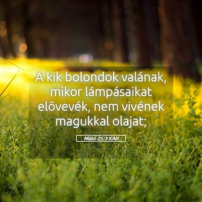 Picture 05 - Máté 25:3 KAR - A kik bolondok valának, mikor lámpásaikat - Bible Verse Picture