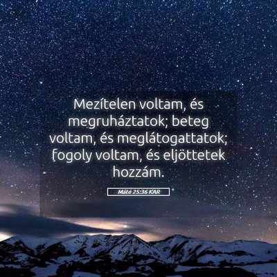 Picture 05 - Máté 25:36 KAR - Mezítelen voltam, és megruháztatok; beteg - Bible Verse Picture