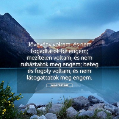 Picture 05 - Máté 25:43 KAR - Jövevény voltam, és nem fogadtatok be engem; - Bible Verse Picture