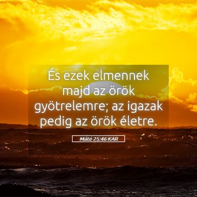 Picture 05 - Máté 25:46 KAR - És ezek elmennek majd az örök gyötrelemre; az - Bible Verse Picture