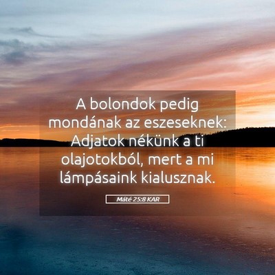 Picture 05 - Máté 25:8 KAR - A bolondok pedig mondának az eszeseknek: Adjatok - Bible Verse Picture