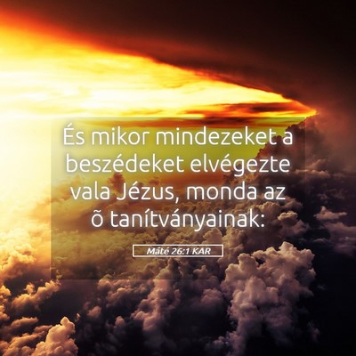 Picture 05 - Máté 26:1 KAR - És mikor mindezeket a beszédeket elvégezte - Bible Verse Picture