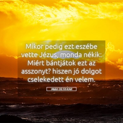 Picture 05 - Máté 26:10 KAR - Mikor pedig ezt eszébe vette Jézus, monda - Bible Verse Picture