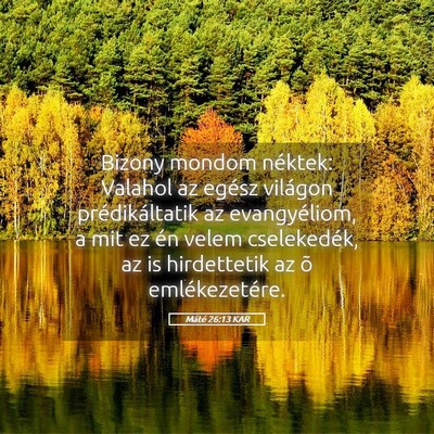 Picture 05 - Máté 26:13 KAR - Bizony mondom néktek: Valahol az egész világon - Bible Verse Picture
