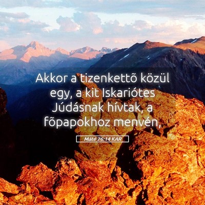Picture 05 - Máté 26:14 KAR - Akkor a tizenkettõ közül egy, a kit - Bible Verse Picture