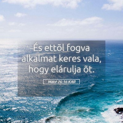 Picture 05 - Máté 26:16 KAR - És ettõl fogva alkalmat keres vala, hogy - Bible Verse Picture