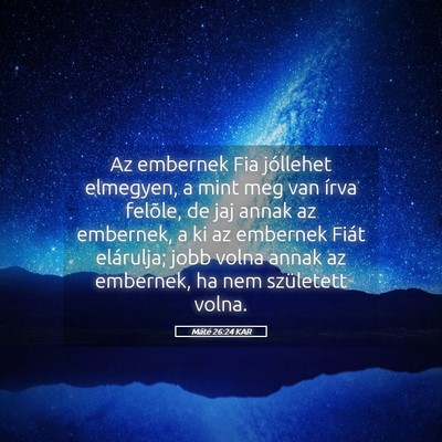 Picture 05 - Máté 26:24 KAR - Az embernek Fia jóllehet elmegyen, a mint meg - Bible Verse Picture