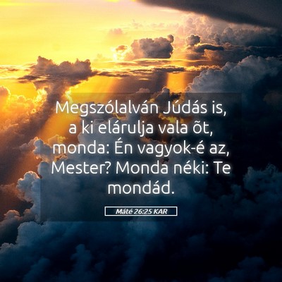 Picture 05 - Máté 26:25 KAR - Megszólalván Júdás is, a ki elárulja vala - Bible Verse Picture
