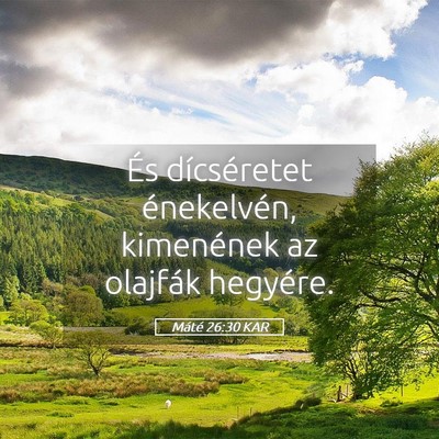 Picture 05 - Máté 26:30 KAR - És dícséretet énekelvén, kimenének az - Bible Verse Picture