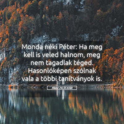 Picture 05 - Máté 26:35 KAR - Monda néki Péter: Ha meg kell is veled halnom, - Bible Verse Picture
