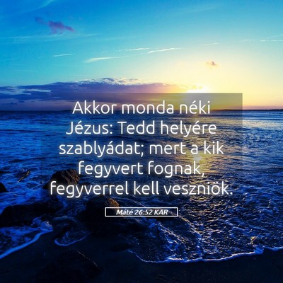 Picture 05 - Máté 26:52 KAR - Akkor monda néki Jézus: Tedd helyére - Bible Verse Picture