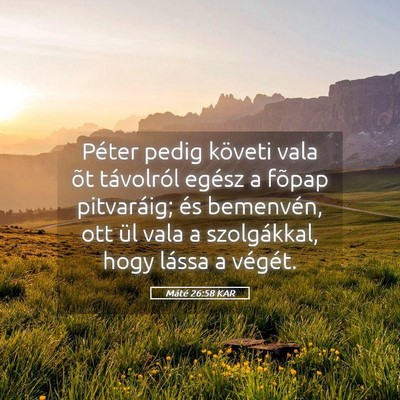 Picture 05 - Máté 26:58 KAR - Péter pedig követi vala õt távolról egész a - Bible Verse Picture