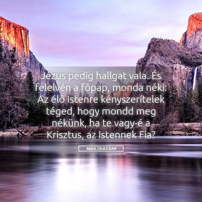 Picture 05 - Máté 26:63 KAR - Jézus pedig hallgat vala. És felelvén a - Bible Verse Picture