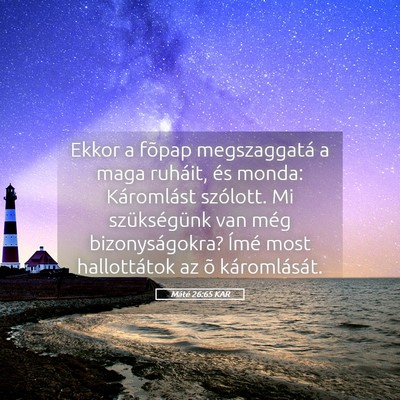 Picture 05 - Máté 26:65 KAR - Ekkor a fõpap megszaggatá a maga ruháit, és - Bible Verse Picture