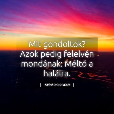 Picture 05 - Máté 26:66 KAR - Mit gondoltok? Azok pedig felelvén mondának: - Bible Verse Picture