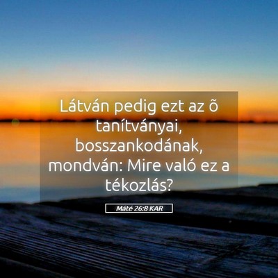 Picture 05 - Máté 26:8 KAR - Látván pedig ezt az õ tanítványai, - Bible Verse Picture
