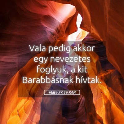 Picture 05 - Máté 27:16 KAR - Vala pedig akkor egy nevezetes foglyuk, a kit - Bible Verse Picture