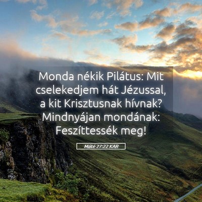 Picture 05 - Máté 27:22 KAR - Monda nékik Pilátus: Mit cselekedjem hát - Bible Verse Picture