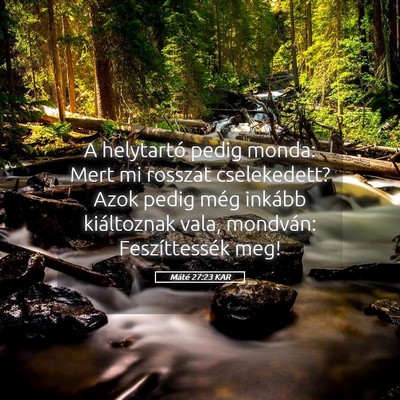 Picture 05 - Máté 27:23 KAR - A helytartó pedig monda: Mert mi rosszat - Bible Verse Picture