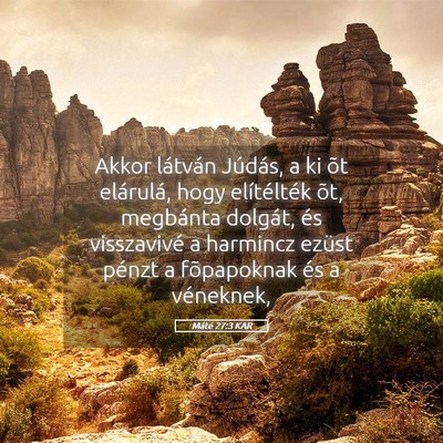 Picture 05 - Máté 27:3 KAR - Akkor látván Júdás, a ki õt elárulá, hogy - Bible Verse Picture