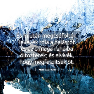 Picture 05 - Máté 27:31 KAR - És miután megcsúfolták, levevék róla a - Bible Verse Picture