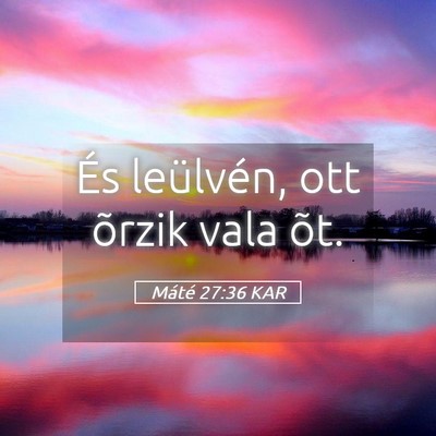 Picture 05 - Máté 27:36 KAR - És leülvén, ott õrzik vala - Bible Verse Picture
