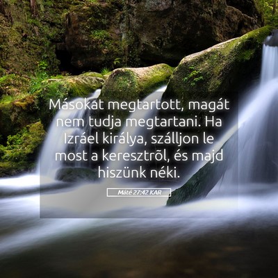 Picture 05 - Máté 27:42 KAR - Másokat megtartott, magát nem tudja megtartani. - Bible Verse Picture