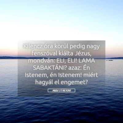 Picture 05 - Máté 27:46 KAR - Kilencz óra körül pedig nagy fenszóval - Bible Verse Picture