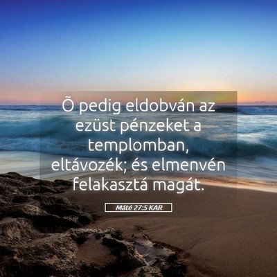 Picture 05 - Máté 27:5 KAR - Õ pedig eldobván az ezüst pénzeket a - Bible Verse Picture
