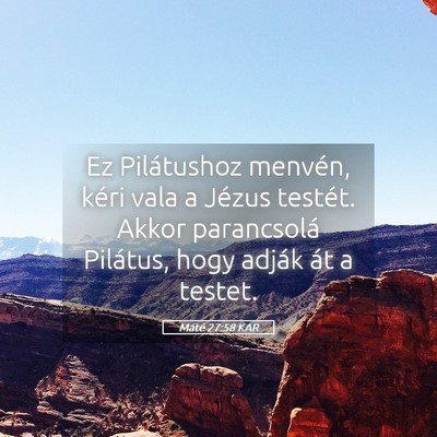 Picture 05 - Máté 27:58 KAR - Ez Pilátushoz menvén, kéri vala a Jézus - Bible Verse Picture
