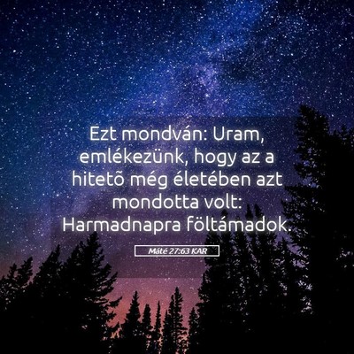 Picture 05 - Máté 27:63 KAR - Ezt mondván: Uram, emlékezünk, hogy az a - Bible Verse Picture