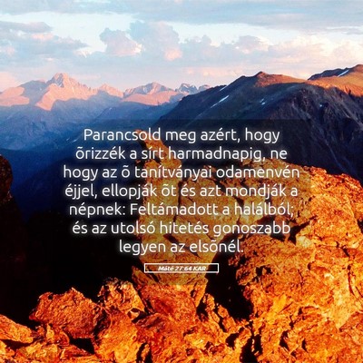 Picture 05 - Máté 27:64 KAR - Parancsold meg azért, hogy õrizzék a sírt - Bible Verse Picture