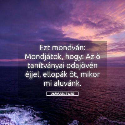 Picture 05 - Máté 28:13 KAR - Ezt mondván: Mondjátok, hogy: Az õ - Bible Verse Picture
