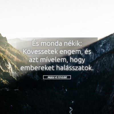 Picture 05 - Máté 4:19 KAR - És monda nékik: Kövessetek engem, és azt - Bible Verse Picture