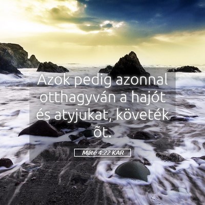 Picture 05 - Máté 4:22 KAR - Azok pedig azonnal otthagyván a hajót és - Bible Verse Picture