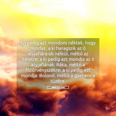 Picture 05 - Máté 5:22 KAR - Én pedig azt mondom néktek, hogy mindaz, a ki - Bible Verse Picture