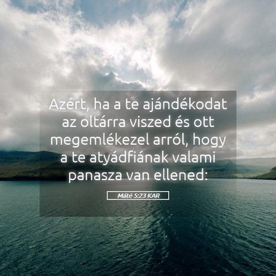 Picture 05 - Máté 5:23 KAR - Azért, ha a te ajándékodat az oltárra viszed - Bible Verse Picture