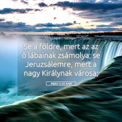 Picture 05 - Máté 5:35 KAR - Se a földre, mert az az õ lábainak zsámolya; - Bible Verse Picture