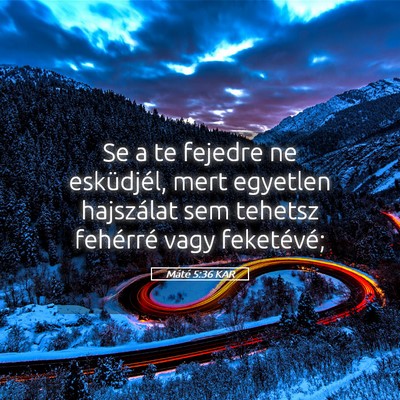 Picture 05 - Máté 5:36 KAR - Se a te fejedre ne esküdjél, mert egyetlen - Bible Verse Picture