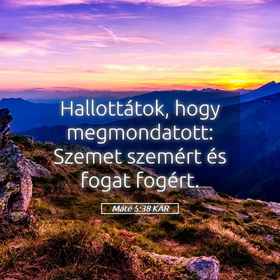Picture 05 - Máté 5:38 KAR - Hallottátok, hogy megmondatott: Szemet szemért - Bible Verse Picture