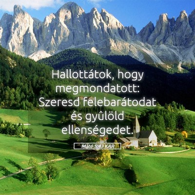 Picture 05 - Máté 5:43 KAR - Hallottátok, hogy megmondatott: Szeresd - Bible Verse Picture