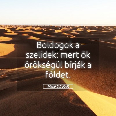 Picture 05 - Máté 5:5 KAR - Boldogok a szelídek: mert õk örökségül - Bible Verse Picture